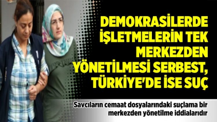 Demokrasilerde işletmelerin tek merkezden yönetilmesi serbest, Türkiye’de ise suç