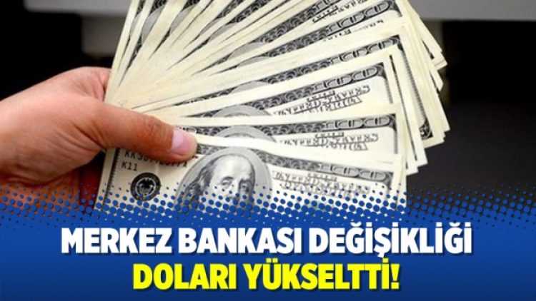 Merkez Bankası değişikliği doları yükseltti!