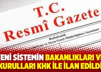 Yeni sistemin bakanlıkları ve kurulları KHK ile ilan edildi