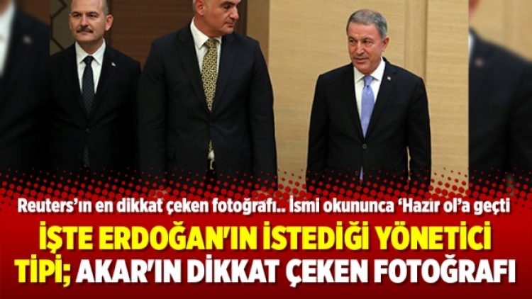 İşte Erdoğan’ın istediği yönetici tipi; Akar’ın dikkat çeken fotoğrafı