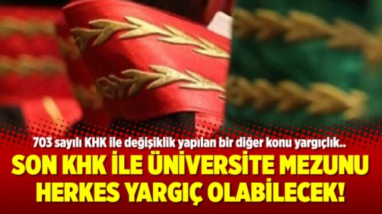Son KHK ile üniversite mezunu herkes yargıç olabilecek!