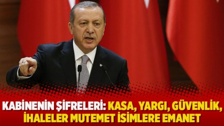 Kabinenin şifreleri: Kasa, Yargı, Güvenlik, İhaleler mutemet isimlere emanet