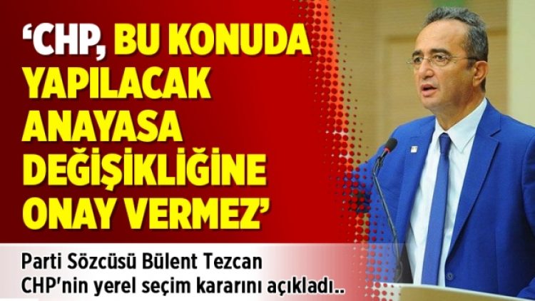 CHP Sözcüsü Tezcan CHP’nin yerel seçim kararını açıkladı