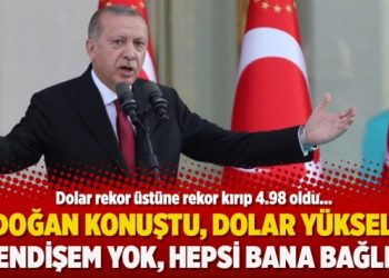 Erdoğan konuştu, dolar yükseldi: Endişem yok, hepsi bana bağlı