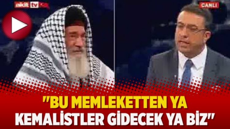 ‘Bu memleketten ya Kemalistler gidecek ya biz’