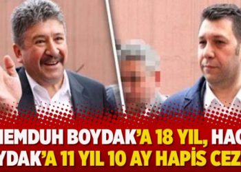 Memduh Boydak’a 18 yıl, Hacı Boydak’a 11 yıl 10 ay hapis cezası