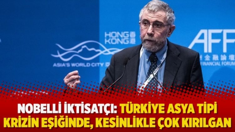Nobelli İktisatçı: Türkiye asya tipi krizin eşiğinde, kesinlikle çok kırılgan