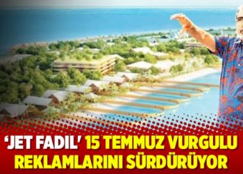 ‘Jet Fadıl’ 15 Temmuz vurgulu reklamlarını sürdürüyor