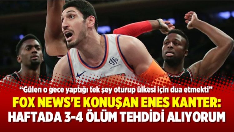 Fox News’e konuşan Enes Kanter: Haftada 3-4 ölüm tehdidi alıyorum