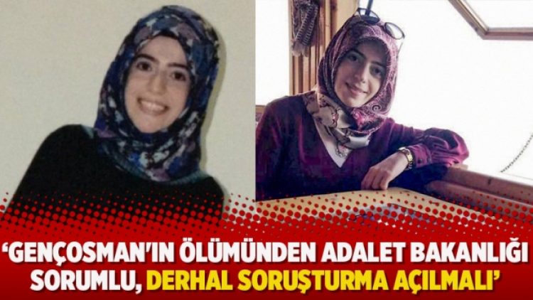 ‘Nesrin Gençosman’ın ölümünden Adalet Bakanlığı sorumlu, derhal açıklama yapmalı, soruşturma açmalı’