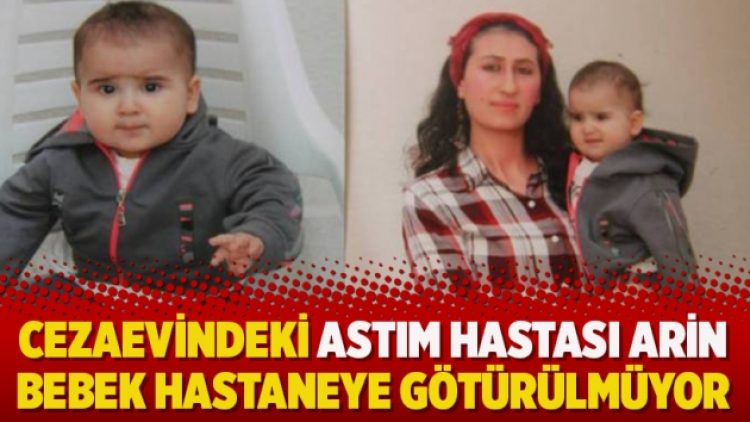 Cezaevindeki astım hastası Arin bebek hastaneye götürülmüyor