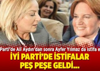 İYİ Parti’de Ali Aydın’dan sonra Ayfer Yılmaz da istifa etti