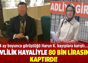 Evlilik hayaliyle 80 bin lirasını kaptırdı!