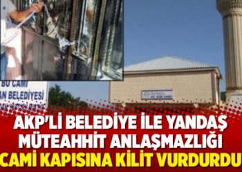 AKP’li belediye ile yandaş müteahhit anlaşmazlığı Cami kapısına kilit vurdurdu