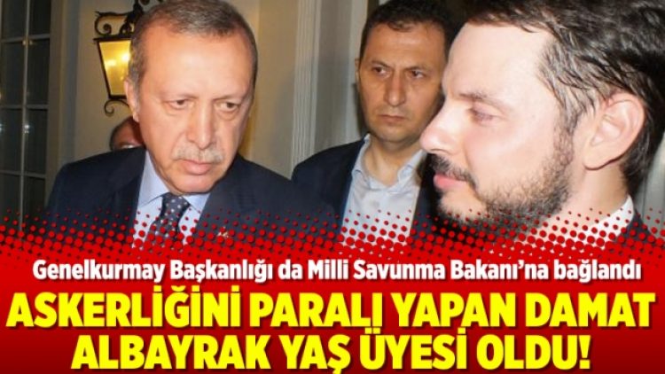 Askerliğini paralı yapan damat Albayrak YAŞ üyesi oldu!