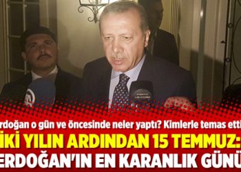 İki yılın ardından 15 Temmuz: Erdoğan’ın En Karanlık Günü