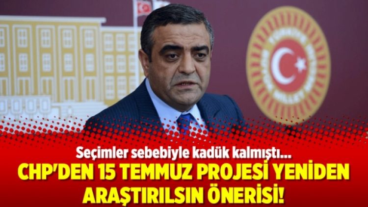 CHP’den 15 Temmuz Projesi yeniden araştırılsın önerisi!