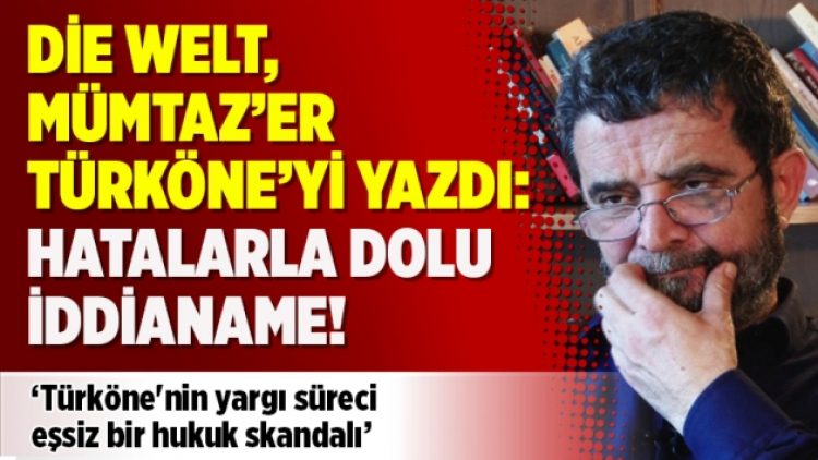 Die Welt, Mümtaz’er Türköne’yi yazdı: Hatalarla dolu iddianame!