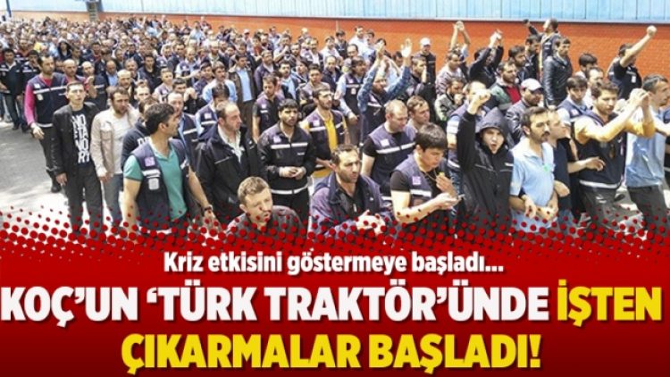Koç’un Türk Traktör’ünde işten çıkarmalar başladı!