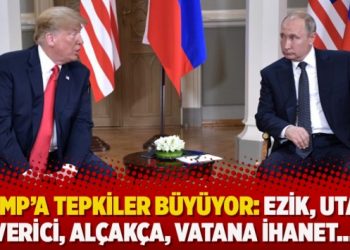 Trump’a tepkiler büyüyor: Ezik, utanç verici, alçakça, vatana ihanet…
