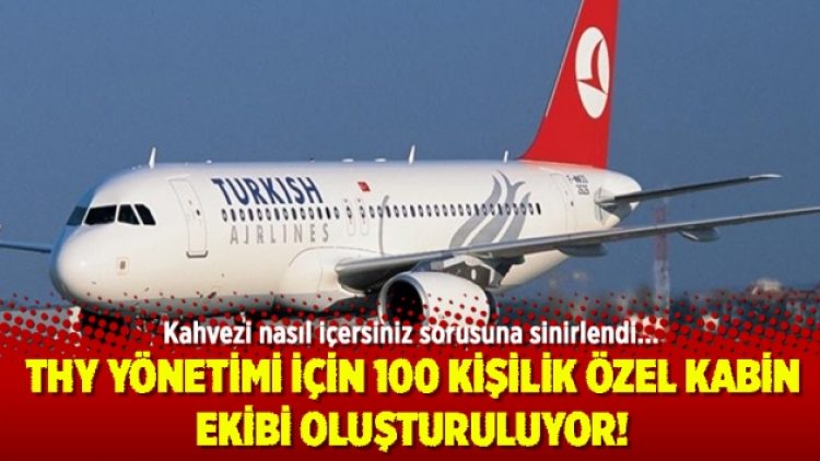 THY yönetimi için 100 kişilik özel kabin memuru ekibi oluşturuldu