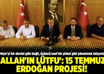 ‘Allah’ın lütfu’: 15 Temmuz Erdoğan Projesi!