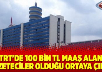 TRT’de 100 bin TL maaş alan gazeteciler olduğu ortaya çıktı!