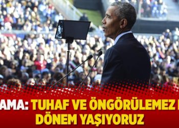 Obama: Tuhaf ve öngörülemez bir dönem yaşıyoruz
