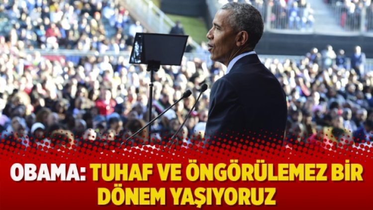 Obama: Tuhaf ve öngörülemez bir dönem yaşıyoruz