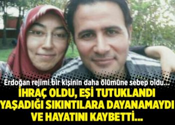 İhraç olup eşi tutuklanan kadın yaşadığı sıkıntılara dayanamayarak hayatını kaybetti