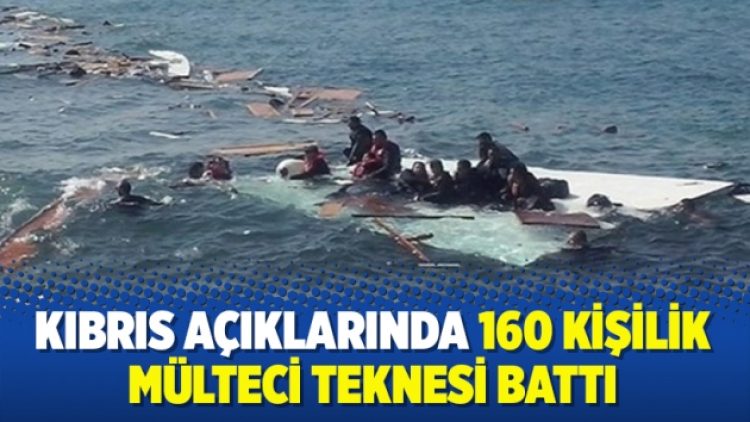 Kıbrıs açıklarında 160 kişilik mülteci teknesi battı