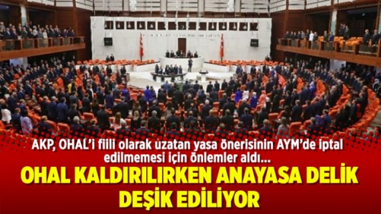 OHAL kaldırılırken Anayasa delik deşik ediliyor