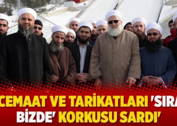 ‘Cemaat ve tarikatları ‘sıra bizde’ korkusu sardı’