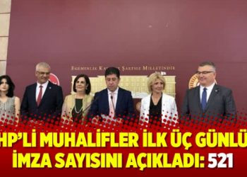 CHP’li muhalifler ilk üç günlük imza sayısını açıkladı: 521