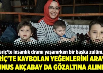 Meriç’te kaybolan yeğenlerini arayan Yunus Akçabay da gözaltına alındı!