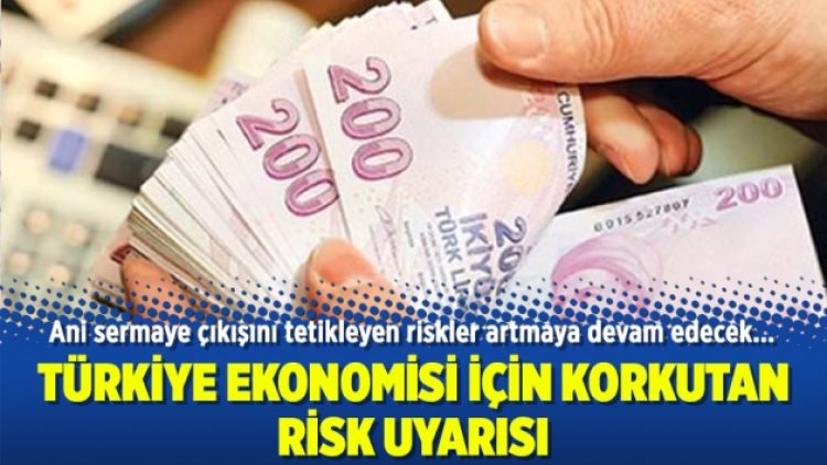 Türkiye ekonomisi için korkutan risk uyarısı