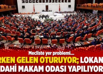 Meclis’te yer problemi: Erken gelen oturuyor; lokanta dahi makam odası yapılıyor