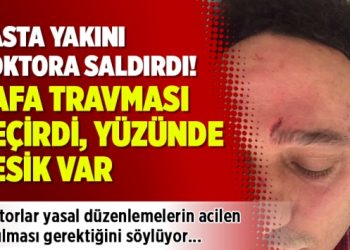 Hasta yakını doktora saldırdı: Kafa travması geçirdi, yüzünde kesik var