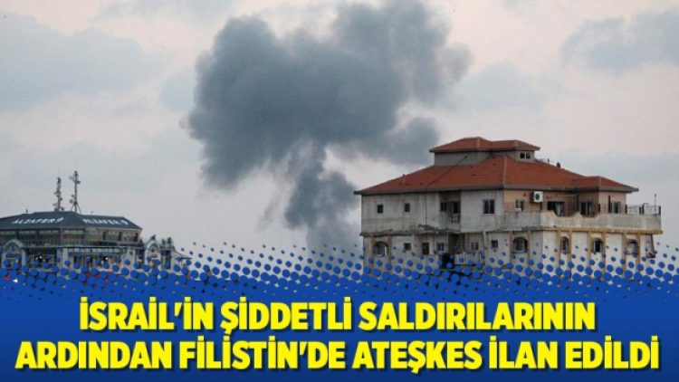 İsrail’in şiddetli saldırılarının ardından Filistin’de ateşkes ilan edildi