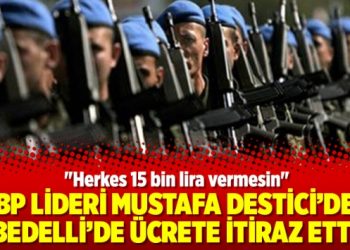 BBP lideri Mustafa Destici’den ‘bedelli’de ücrete itiraz etti!