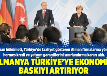 Almanya Türkiye’ye ekonomik baskıyı artırıyor