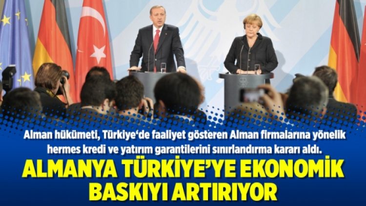 Almanya Türkiye’ye ekonomik baskıyı artırıyor