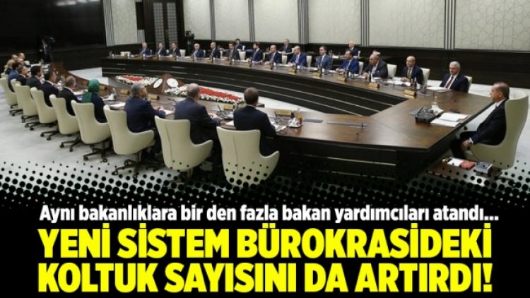 Yeni sistem bürokrasideki koltuk sayısını da artırdı!
