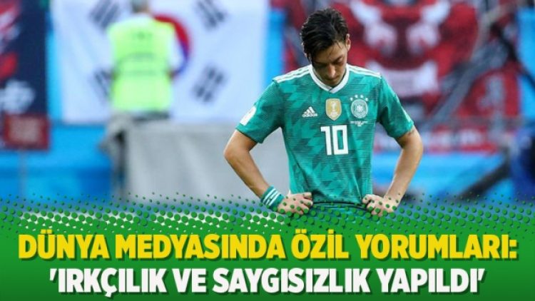 Dünya medyasında Özil yorumları: ‘Irkçılık ve saygısızlık yapıldı’