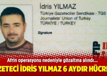 Gazeteci İdris Yılmaz 6 aydır hücrede