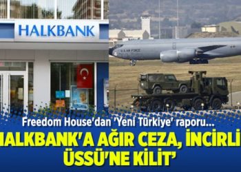 Freedom House’dan Türkiye raporu: Halkbank’a ceza, İncirlik Üssü’ne kilit