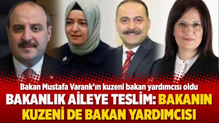 Bakanlık aileye teslim: Bakanın kuzeni de bakan yardımcısı