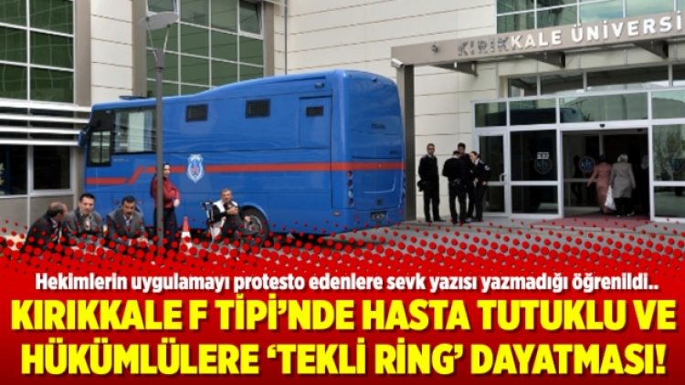 Kırıkkale F Tipi’nde hasta tutuklu ve hükümlülere ‘tekli ring’ dayatması!