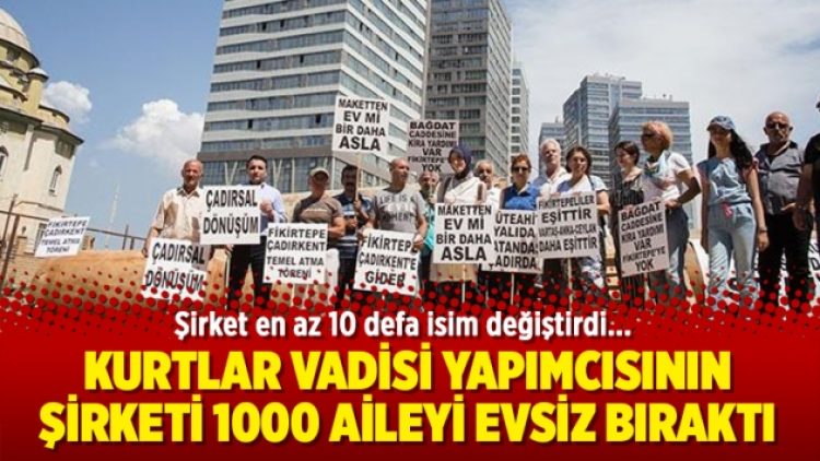 Kurtlar Vadisi yapımcısının şirketi 1000 aileyi evsiz bıraktı