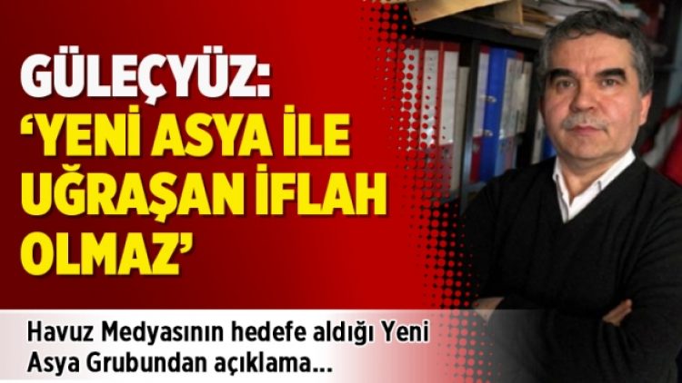 Havuz Medyasının hedefe aldığı Yeni Asya Grubundan açıklama